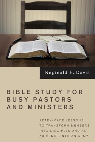Bible Study for Busy Pastors and Ministers : Ready-made Lessons to Transform Members into Disciples and an Audience into an Army
Bible Study for Busy Pastors and Ministers : Ready-made Lessons to Transform Members into Disciples and an Audience into an Army