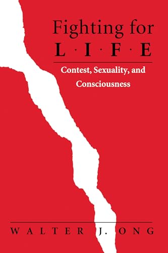 Fighting for Life : Contest, Sexuality, and Consciousness