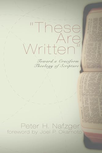 These Are Written": Toward a Cruciform Theology of Scripture