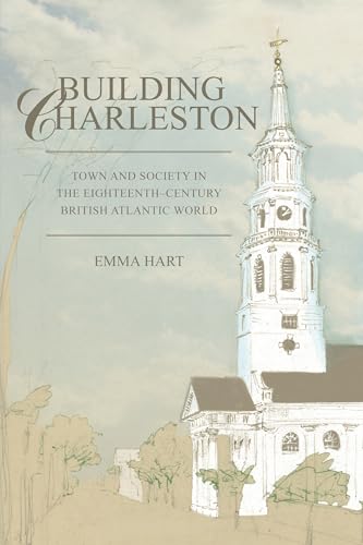 Building Charleston: Town and Society in the Eighteenth-century British Atlantic World (Non Series)
Building Charleston: Town and Society in the Eighteenth-century British Atlantic World (Non Series)