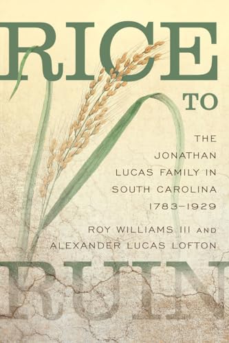 Rice to Ruin: The Jonathan Lucas Family in South Carolina, 1783-1929
