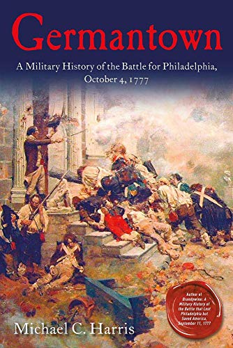 Germantown: A Military History of the Battle for Philadelphia, October 4, 1777
Germantown: A Military History of the Battle for Philadelphia, October 4, 1777