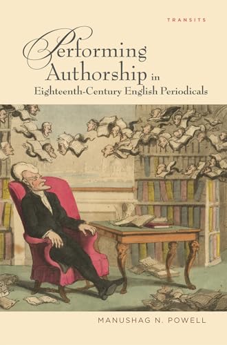 Performing Authorship in Eighteenth-Century English Periodicals (Transits: Literature, Thought Culture, 16501850)
Performing Authorship in Eighteenth-Century English Periodicals (Transits: Literature, Thought Culture, 16501850)