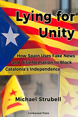 Lying for Unity: How Spain Uses Fake News and Disinformation to Block Catalonia’s Independence