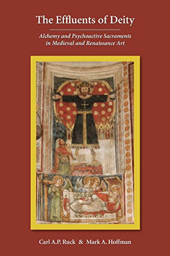 The Effluents of Deity: Alchemy and Psychoactive Sacraments in Medieval and Renaissance Art
The Effluents of Deity: Alchemy and Psychoactive Sacraments in Medieval and Renaissance Art