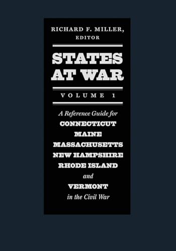 States at War, Volume 1: A Reference Guide for Connecticut, Maine, Massachusetts, New Hampshire, ...