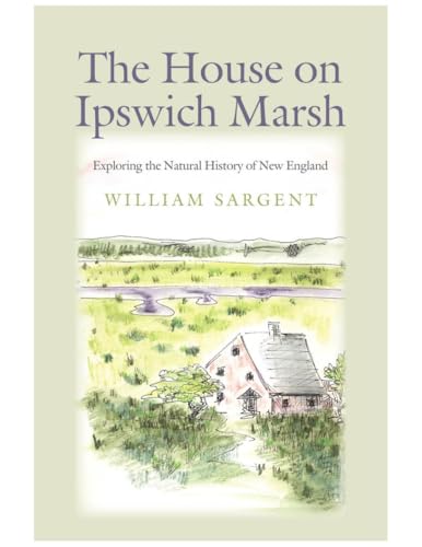 The House on Ipswich Marsh: Exploring the Natural History of New England
The House on Ipswich Marsh: Exploring the Natural History of New England
