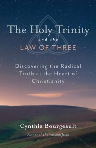 Holy Trinity and the Law of Three : Discovering the Radical Truth at the Heart of Christianity