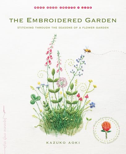 The Embroidered Garden: Stitching through the Seasons of a Flower Garden (Make Good: Crafts + Life)
The Embroidered Garden: Stitching through the Seasons of a Flower Garden (Make Good: Crafts + Life)