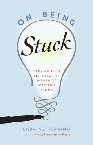 On Being Stuck : Tapping into the Creative Power of Writer's Block
