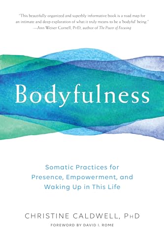 Bodyfulness : Somatic Practices for Presence, Empowerment, and Waking Up in This Life
Bodyfulness : Somatic Practices for Presence, Empowerment, and Waking Up in This Life