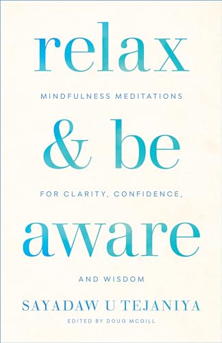 Relax & Be Aware : Mindfulness Meditations for Clarity, Confidence, and Wisdom