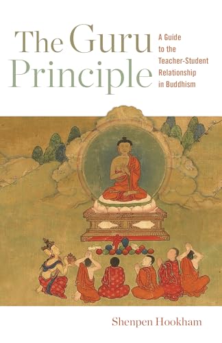 Guru Principle : A Guide to the Teacher-student Relationship in Buddhism