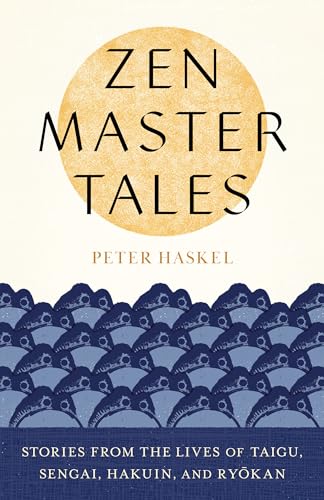 Zen Master Tales: Stories from the Lives of Taigu, Sengai, Hakuin, and Ryokan
Zen Master Tales: Stories from the Lives of Taigu, Sengai, Hakuin, and Ryokan