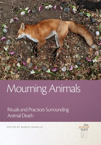 Mourning Animals: Rituals and Practices Surrounding Animal Death (The Animal Turn)
Mourning Animals: Rituals and Practices Surrounding Animal Death (The Animal Turn)