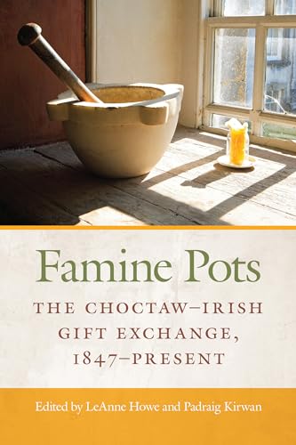 Famine Pots: The Choctaw-Irish Gift Exchange, 1847-Present (American Indian Studies)
Famine Pots: The Choctaw-Irish Gift Exchange, 1847-Present (American Indian Studies)