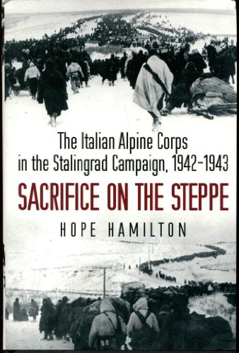 Sacrifice on the Steppe: The Italian Alpine Corps in the Stalingrad Campaign, 1942-1943