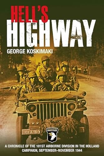 HELL'S HIGHWAY a Chronicle of the 101st Airborne Division in the Holland Campaign, September-Nove...