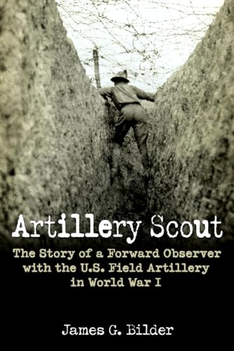 Artillery Scout : The Story of a Forward Observer with the Us Field Artillery in World War I