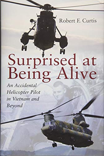 Surprised At Being Alive : an Accidental Helicopter Pilot in Vietnam and Beyond