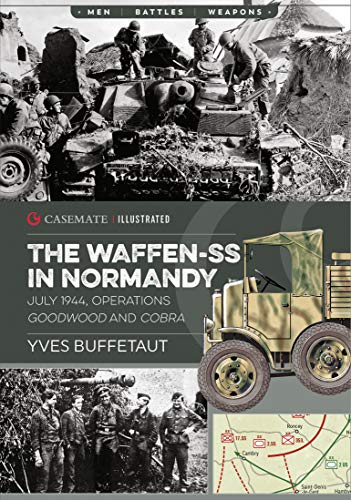 The Waffen-SS in Normandy, July 1944: Operations Goodwood and Cobra (Casemate Illustrated)
The Waffen-SS in Normandy, July 1944: Operations Goodwood and Cobra (Casemate Illustrated)