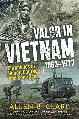 Valor in Vietnam: Chronicles of Honor, Courage and Sacrifice: 1963 - 1977
Valor in Vietnam: Chronicles of Honor, Courage and Sacrifice: 1963 - 1977