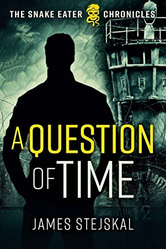 A Question of Time: A Cold War Spy Thriller (The Snake Eater Chronicles)