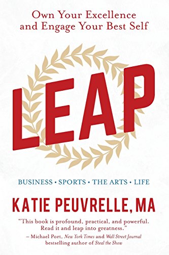 Leap: Own Your Excellence and Engage Your Best Self in Business, Sports, the Arts, and Life
Leap: Own Your Excellence and Engage Your Best Self in Business, Sports, the Arts, and Life