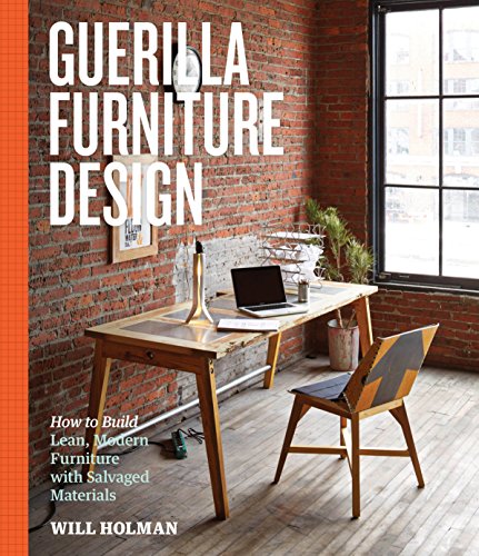 Guerilla Furniture Design: How to Build Lean, Modern Furniture with Salvaged Materials
Guerilla Furniture Design: How to Build Lean, Modern Furniture with Salvaged Materials