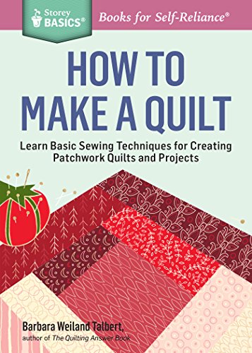 How to Make a Quilt : Learn Basic Sewing Techniques for Creating Patchwork Quilts and Projects. a Storey BASICS® Title
How to Make a Quilt : Learn Basic Sewing Techniques for Creating Patchwork Quilts and Projects. a Storey BASICS® Title