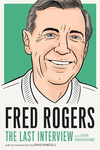 Fred Rogers: The Last Interview: And Other Conversations