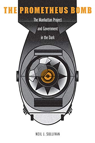 The Prometheus Bomb: The Manhattan Project and Government in the Dark
The Prometheus Bomb: The Manhattan Project and Government in the Dark