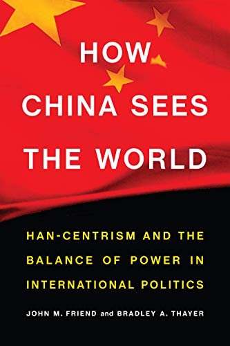 How China Sees the World: Han-Centrism and the Balance of Power in International Politics
How China Sees the World: Han-Centrism and the Balance of Power in International Politics
