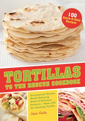 Tortillas to the Rescue: Scrumptious Snacks, Mouth-Watering Meals and Delicious Desserts--All Made with the Amazing Tortilla
Tortillas to the Rescue: Scrumptious Snacks, Mouth-Watering Meals and Delicious Desserts--All Made with the Amazing Tortilla