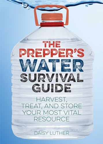 The Prepper's Water Survival Guide : Harvest, Treat, and Store Your Most Vital Resource
The Prepper's Water Survival Guide : Harvest, Treat, and Store Your Most Vital Resource