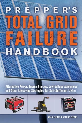 Preppers Total Grid Failure Handbook: Alternative Power, Energy