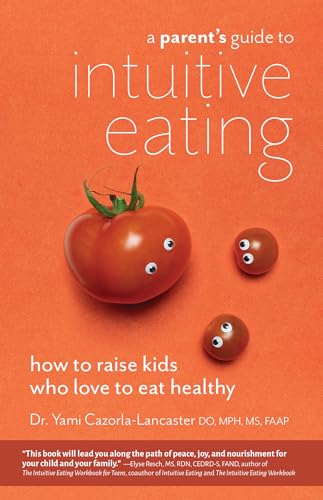 A Parent's Guide to Intuitive Eating: How to Raise Kids Who Love to Eat Healthy
A Parent's Guide to Intuitive Eating: How to Raise Kids Who Love to Eat Healthy