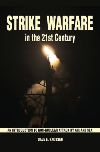 Strike Warfare in the 21st Century: An Introduction to Non-Nuclear Attack by Sea & Air
Strike Warfare in the 21st Century: An Introduction to Non-Nuclear Attack by Sea & Air