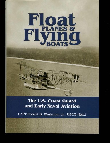 Float Planes and Flying Boats: The U.S. Coast Guard and early Naval Aviation