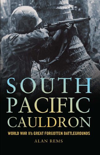 South Pacific Cauldron: World War IIs Great Forgotten Battlegrounds