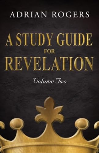 A Study Guide for Revelation (Book 2): An Expository Analysis of Chapters 9-22 (Revelation Study Guide Series)
A Study Guide for Revelation (Book 2): An Expository Analysis of Chapters 9-22 (Revelation Study Guide Series)