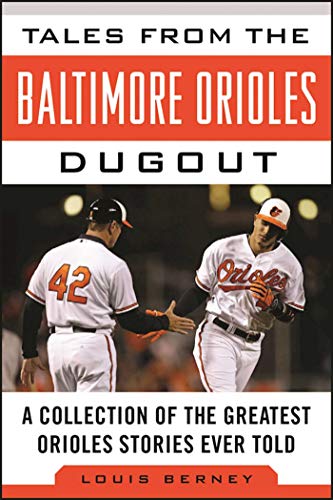 

Tales from the Baltimore Orioles Dugout: A Collection of the Greatest Orioles Stories Ever Told (Tales from the Team) [Hardcover] Berney, Louis