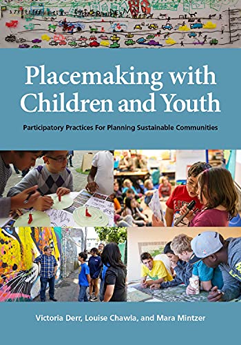 Placemaking with Children and Youth: Participatory Practices for Planning Sustainable Communities
Placemaking with Children and Youth: Participatory Practices for Planning Sustainable Communities