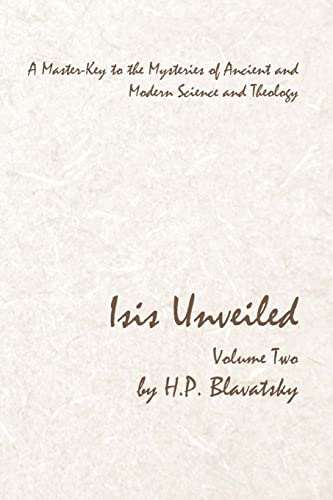 

Isis Unveiled - Volume Two: A Master-Key to the Mysteries of Ancient and Modern Science and Theology (Paperback or Softback)