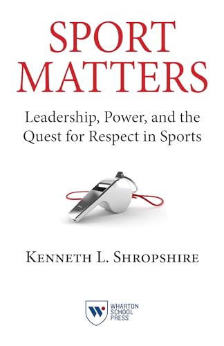 Sport Matters : Leadership, Power, and the Quest for Respect in Sports