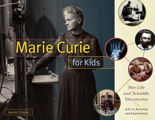 Marie Curie for Kids: Her Life and Scientific Discoveries, with 21 Activities and Experiments (65) (For Kids series)
Marie Curie for Kids: Her Life and Scientific Discoveries, with 21 Activities and Experiments (65) (For Kids series)