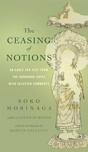 The Ceasing of Notions: An Early Zen Text from the Dunhuang Caves with Selected Comments
The Ceasing of Notions: An Early Zen Text from the Dunhuang Caves with Selected Comments