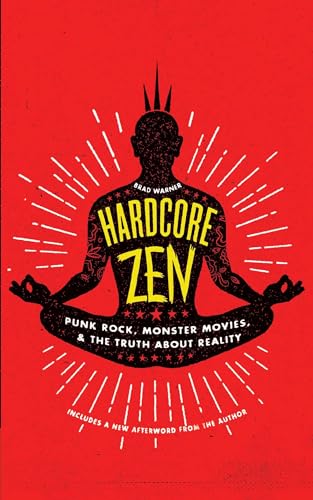 Hardcore Zen : Punk Rock, Monster Movies, & the Truth About Reality