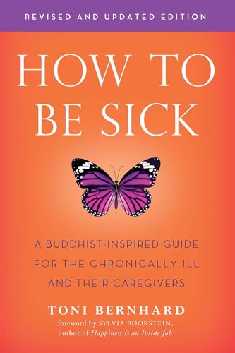 How to Be Sick (Second Edition): A Buddhist-Inspired Guide for the Chronically Ill and Their Caregivers
How to Be Sick (Second Edition): A Buddhist-Inspired Guide for the Chronically Ill and Their Caregivers