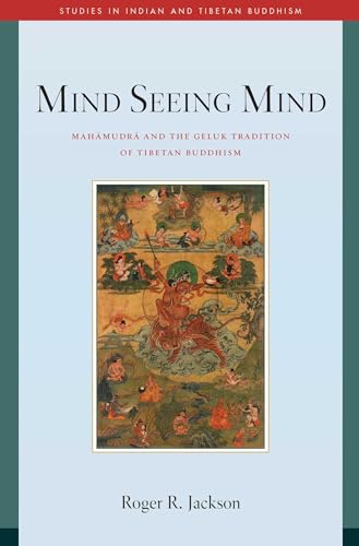 Mind Seeing Mind : Mahamudra and the Geluk Tradition of Tibetan Buddhism